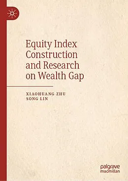 E-Book (pdf) Equity Index Construction and Research on Wealth Gap von Xiaohuang Zhu, Song Lin