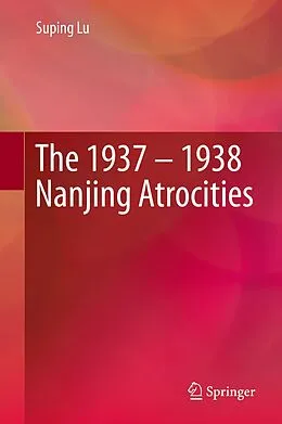 E-Book (pdf) The 1937 - 1938 Nanjing Atrocities von Suping Lu