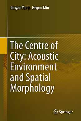 Livre Relié The Centre of City: Acoustic Environment and Spatial Morphology de Hequn Min, Junyan Yang