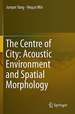 Couverture cartonnée The Centre of City: Acoustic Environment and Spatial Morphology de Hequn Min, Junyan Yang