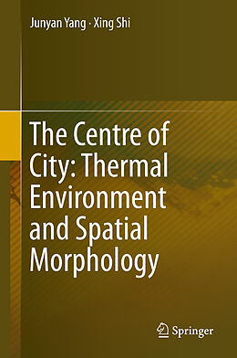 Livre Relié The Centre of City: Thermal Environment and Spatial Morphology de Xing Shi, Junyan Yang