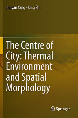 Couverture cartonnée The Centre of City: Thermal Environment and Spatial Morphology de Xing Shi, Junyan Yang