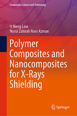 Livre Relié Polymer Composites and Nanocomposites for X-Rays Shielding de Nurul Zahirah Noor Azman, It Meng Low