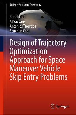 Livre Relié Design of Trajectory Optimization Approach for Space Maneuver Vehicle Skip Entry Problems de Runqi Chai, Senchun Chai, Antonios Tsourdos