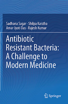 Couverture cartonnée Antibiotic Resistant Bacteria: A Challenge to Modern Medicine de Sadhana Sagar, Rajesh Kumar, Amar Jyoti Das