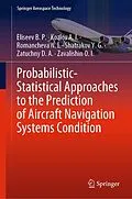 E-Book (pdf) Probabilistic-Statistical Approaches to the Prediction of Aircraft Navigation Systems Condition von Eliseev B. P., Kozlov A. I., Romancheva N. I.