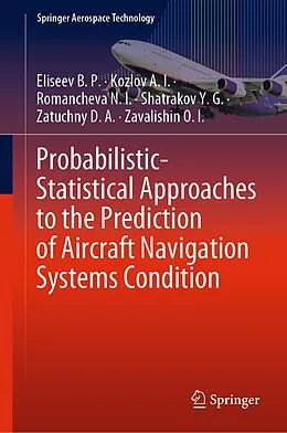 E-Book (pdf) Probabilistic-Statistical Approaches to the Prediction of Aircraft Navigation Systems Condition von Eliseev B. P., Kozlov A. I., Romancheva N. I.