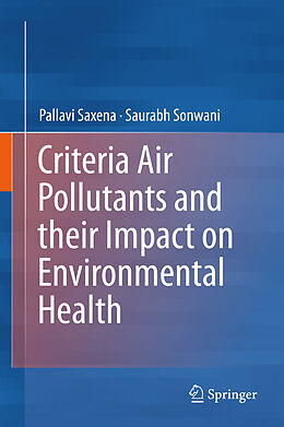 Livre Relié Criteria Air Pollutants and their Impact on Environmental Health de Saurabh Sonwani, Pallavi Saxena