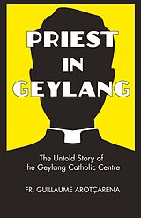 eBook (epub) Priest In Geylang: The Untold Story of the Geylang Catholic Centre de Fr. Guillaume Arotçarena