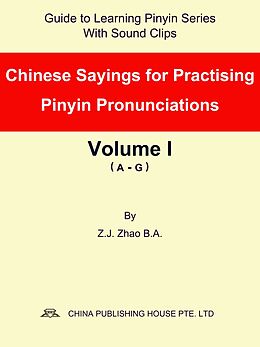 eBook (epub) Chinese Sayings for Practising Pinyin Pronunciations Volume I (A-G) de Zhao Z.J.