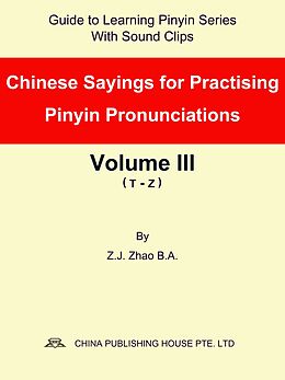 eBook (epub) Chinese Sayings for Practising Pinyin Pronunciations Volume III (T-Z) de Zhao Z.J.