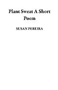 E-Book (epub) Plant Sweat A Short Poem von Susan Pereira