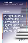 E-Book (pdf) Investigation on SiGe Selective Epitaxy for Source and Drain Engineering in 22 nm CMOS Technology Node and Beyond von Guilei Wang