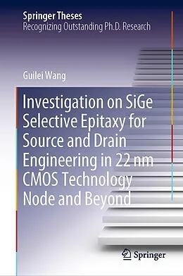 E-Book (pdf) Investigation on SiGe Selective Epitaxy for Source and Drain Engineering in 22 nm CMOS Technology Node and Beyond von Guilei Wang