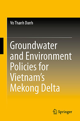 Livre Relié Groundwater and Environment Policies for Vietnam s Mekong Delta de Vo Thanh Danh