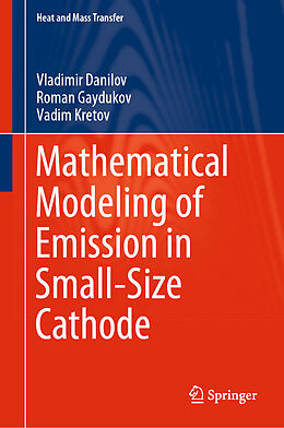 Livre Relié Mathematical Modeling of Emission in Small-Size Cathode de Vladimir Danilov, Vadim Kretov, Roman Gaydukov