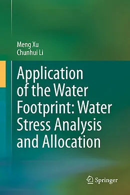 E-Book (pdf) Application of the Water Footprint: Water Stress Analysis and Allocation von Meng Xu, Chunhui Li
