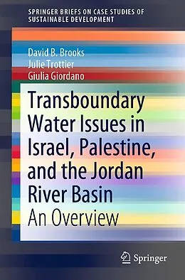 E-Book (pdf) Transboundary Water Issues in Israel, Palestine, and the Jordan River Basin von David B. Brooks, Julie Trottier, Giulia Giordano