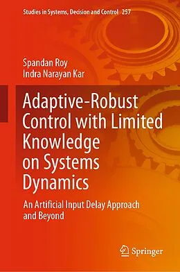 E-Book (pdf) Adaptive-Robust Control with Limited Knowledge on Systems Dynamics von Spandan Roy, Indra Narayan Kar