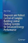 E-Book (pdf) Diagnosis and Robust Control of Complex Building Central Chilling Systems for Enhanced Energy Performance von Dian-Ce Gao
