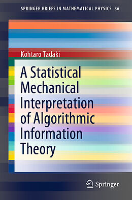 Kartonierter Einband A Statistical Mechanical Interpretation of Algorithmic Information Theory von Kohtaro Tadaki