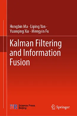 E-Book (pdf) Kalman Filtering and Information Fusion von Hongbin Ma, Liping Yan, Yuanqing Xia