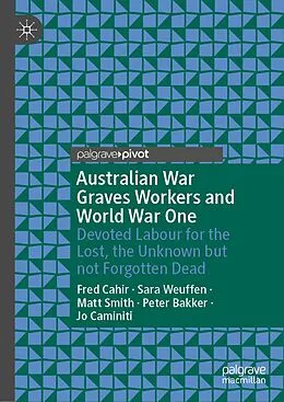 E-Book (pdf) Australian War Graves Workers and World War One von Fred Cahir, Sara Weuffen, Matt Smith