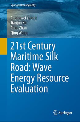 E-Book (pdf) 21st Century Maritime Silk Road: Wave Energy Resource Evaluation von Chongwei Zheng, Jianjun Xu, Chao Zhan