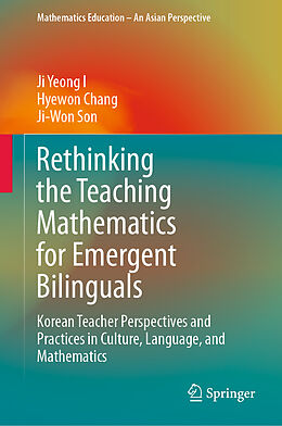 Fester Einband Rethinking the Teaching Mathematics for Emergent Bilinguals von Ji Yeong I, Ji-Won Son, Hyewon Chang