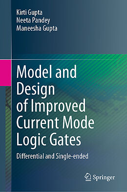 Livre Relié Model and Design of Improved Current Mode Logic Gates de Kirti Gupta, Maneesha Gupta, Neeta Pandey