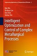 E-Book (pdf) Intelligent Optimization and Control of Complex Metallurgical Processes von Min Wu, Weihua Cao, Xin Chen