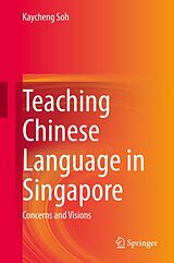E-Book (pdf) Teaching Chinese Language in Singapore von Kaycheng Soh
