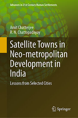 Livre Relié Satellite Towns in Neo-metropolitan Development in India de R. N. Chattopadhyay, Amit Chatterjee