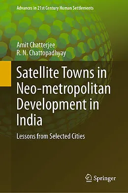 E-Book (pdf) Satellite Towns in Neo-metropolitan Development in India von Amit Chatterjee, R. N. Chattopadhyay