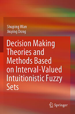 Couverture cartonnée Decision Making Theories and Methods Based on Interval-Valued Intuitionistic Fuzzy Sets de Jiuying Dong, Shuping Wan