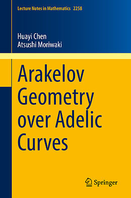 Couverture cartonnée Arakelov Geometry over Adelic Curves de Atsushi Moriwaki, Huayi Chen