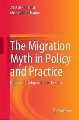 E-Book (pdf) The Migration Myth in Policy and Practice von Akm Ahsan Ullah, Md Shahidul Haque