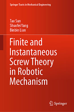 Livre Relié Finite and Instantaneous Screw Theory in Robotic Mechanism de Tao Sun, Binbin Lian, Shuofei Yang