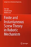 E-Book (pdf) Finite and Instantaneous Screw Theory in Robotic Mechanism von Tao Sun, Shuofei Yang, Binbin Lian