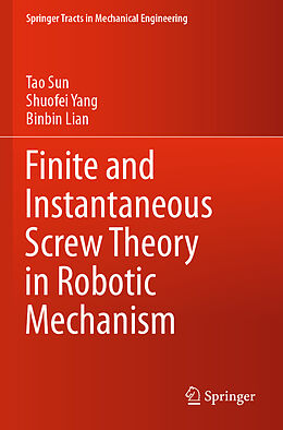 Kartonierter Einband Finite and Instantaneous Screw Theory in Robotic Mechanism von Tao Sun, Binbin Lian, Shuofei Yang