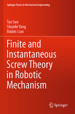 Couverture cartonnée Finite and Instantaneous Screw Theory in Robotic Mechanism de Tao Sun, Binbin Lian, Shuofei Yang