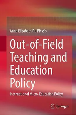 E-Book (pdf) Out-of-Field Teaching and Education Policy von Anna Elizabeth Du Plessis