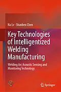 E-Book (pdf) Key Technologies of Intelligentized Welding Manufacturing von Na Lv, Shanben Chen