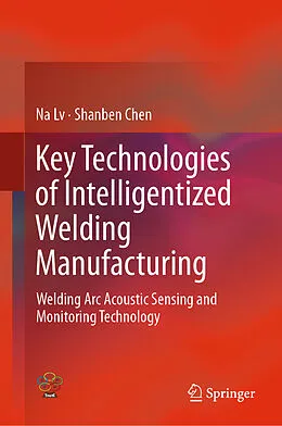 E-Book (pdf) Key Technologies of Intelligentized Welding Manufacturing von Na Lv, Shanben Chen