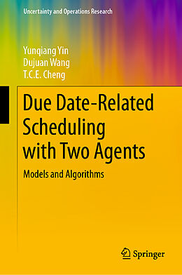 Livre Relié Due Date-Related Scheduling with Two Agents de Yunqiang Yin, T. C. E. Cheng, Dujuan Wang