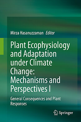 Livre Relié Plant Ecophysiology and Adaptation under Climate Change: Mechanisms and Perspectives I de 