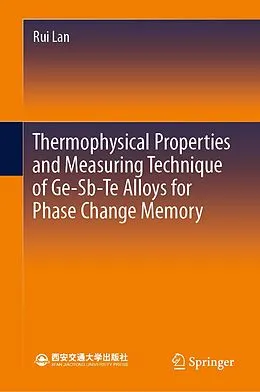 E-Book (pdf) Thermophysical Properties and Measuring Technique of Ge-Sb-Te Alloys for Phase Change Memory von Rui Lan