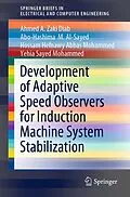 E-Book (pdf) Development of Adaptive Speed Observers for Induction Machine System Stabilization von Ahmed A. Zaki Diab, Abo-Hashima M. Al-Sayed, Hossam Hefnawy Abbas Mohammed