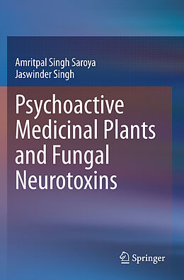 Kartonierter Einband Psychoactive Medicinal Plants and Fungal Neurotoxins von Jaswinder Singh, Amritpal Singh Saroya