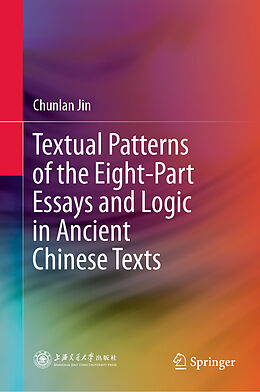 Fester Einband Textual Patterns of the Eight-Part Essays and Logic in Ancient Chinese Texts von Chunlan Jin